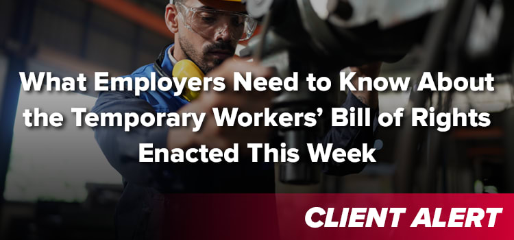 What Employer’s Need to Know About the Temporary Workers’ Bill of Rights Enacted This Week